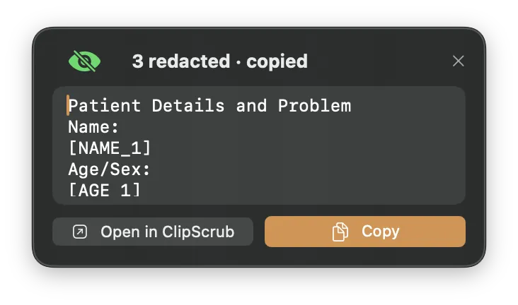 A small floating card reading '3 redacted, copied', showing patient details where the name and age have each been replaced by a typed placeholder, the first reading [NAME_1], with Open in ClipScrub and Copy buttons. The patient details are a fictional sample.